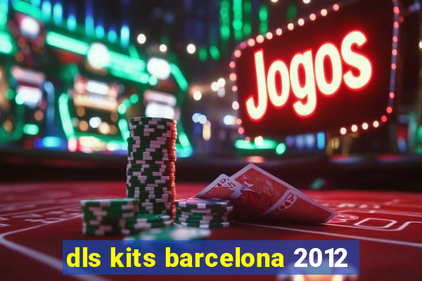 dls kits barcelona 2012